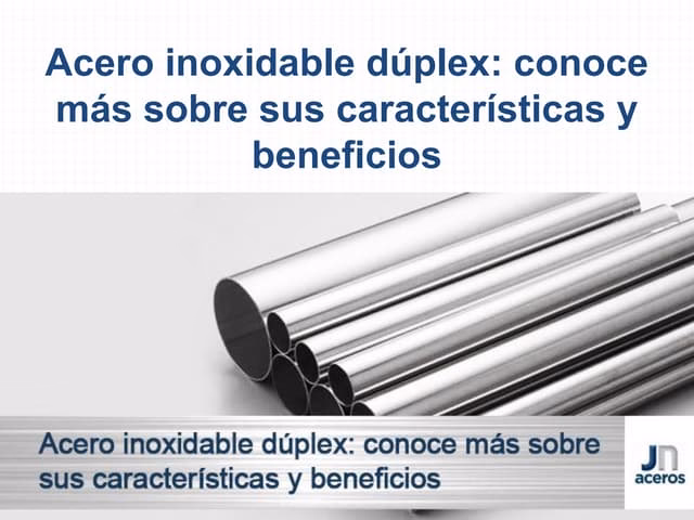 ¿Cuáles son las ventajas de los aceros dúplex?